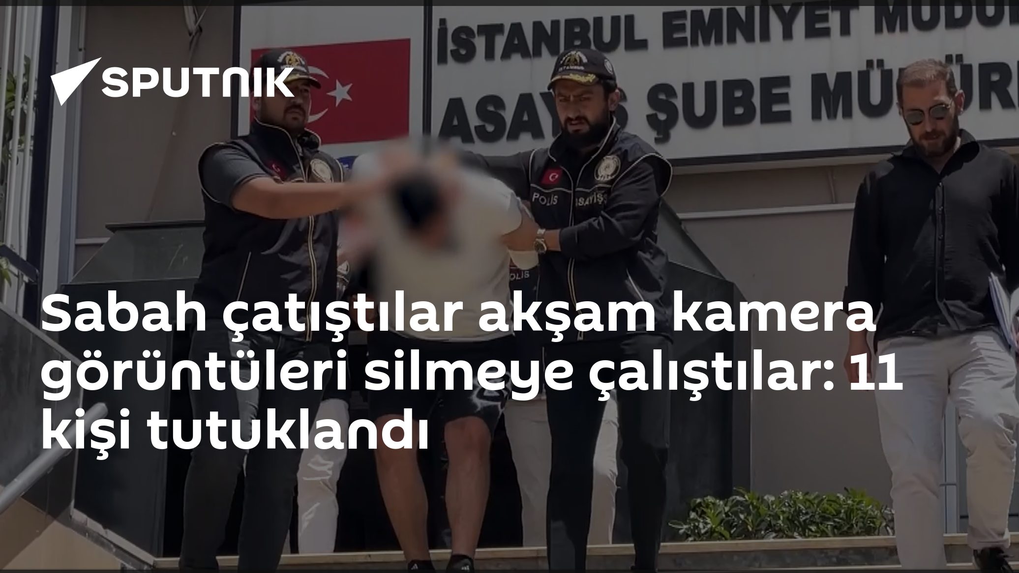 Sabah çatıştılar akşam kamera görüntüleri silmeye çalıştılar: 11 kişi tutuklandı