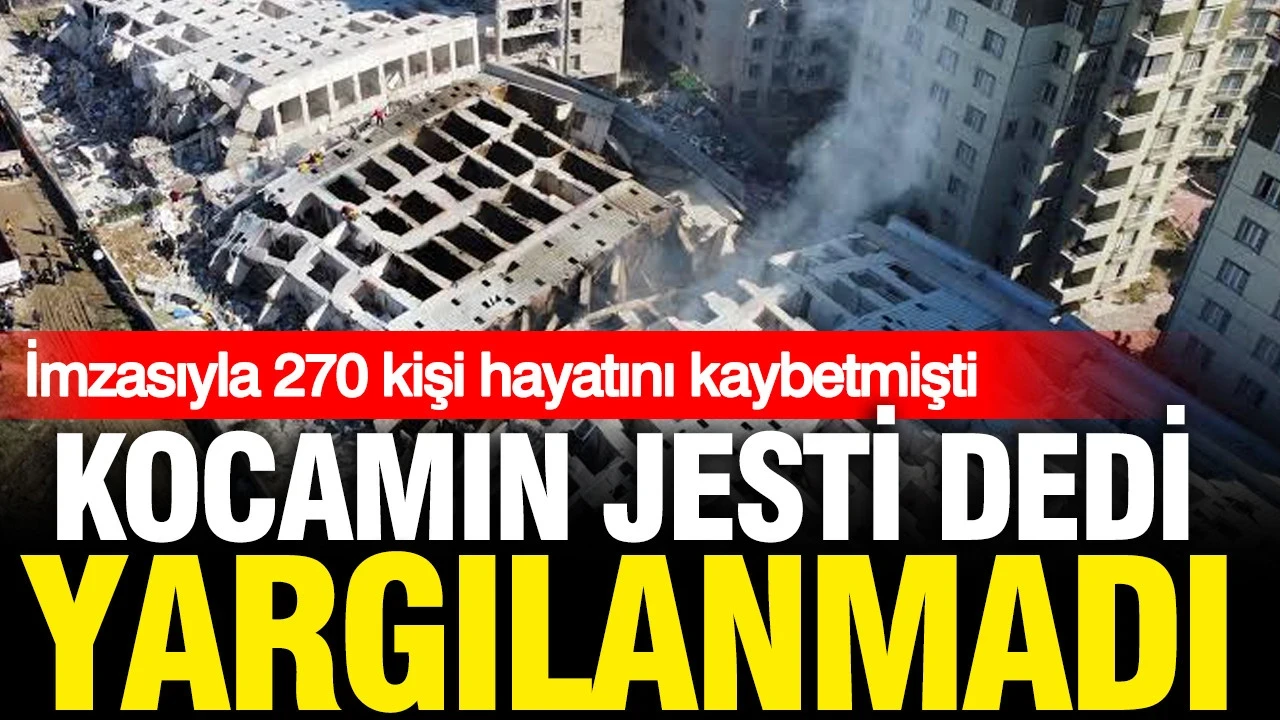 "Koca jesti" dedi yargılanmaktan kurtuldu: İmzasıyla depremde 270 can kaybedilmişti