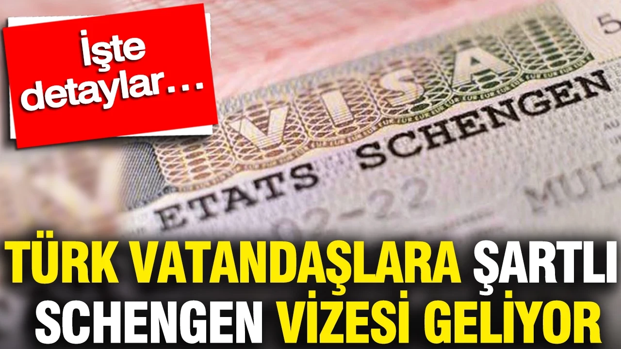 Türk vatandaşlara şartlı Schengen vizesi geliyor: İşte detaylar