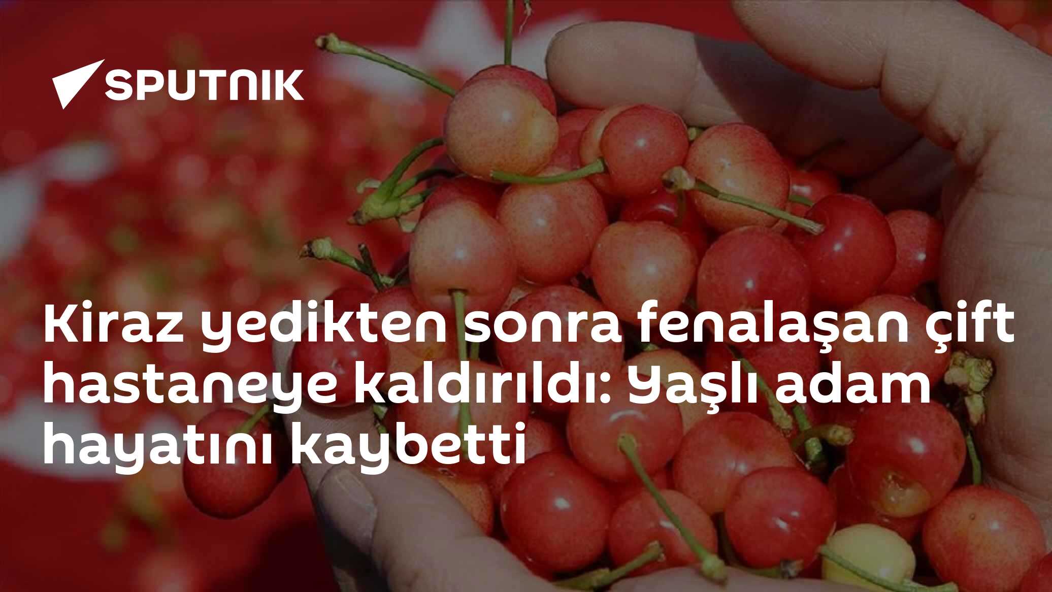 Kiraz yedikten sonra fenalaşan çift hastaneye kaldırıldı: Yaşlı adam hayatını kaybetti