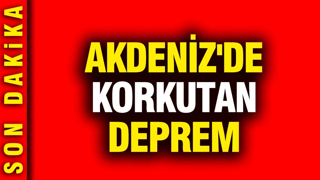 Akdeniz'de korkutan deprem
