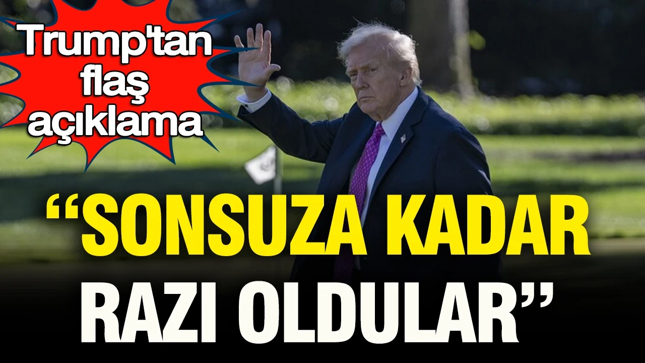 Trump’tan flaş açıklama: “Sonsuza dek razı oldular”