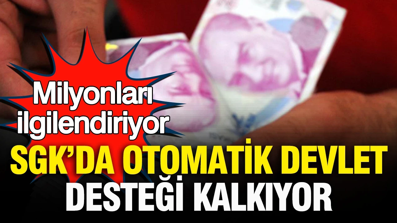 Milyonları ilgilendiriyor: SGK’da otomatik devlet desteği kalkıyor