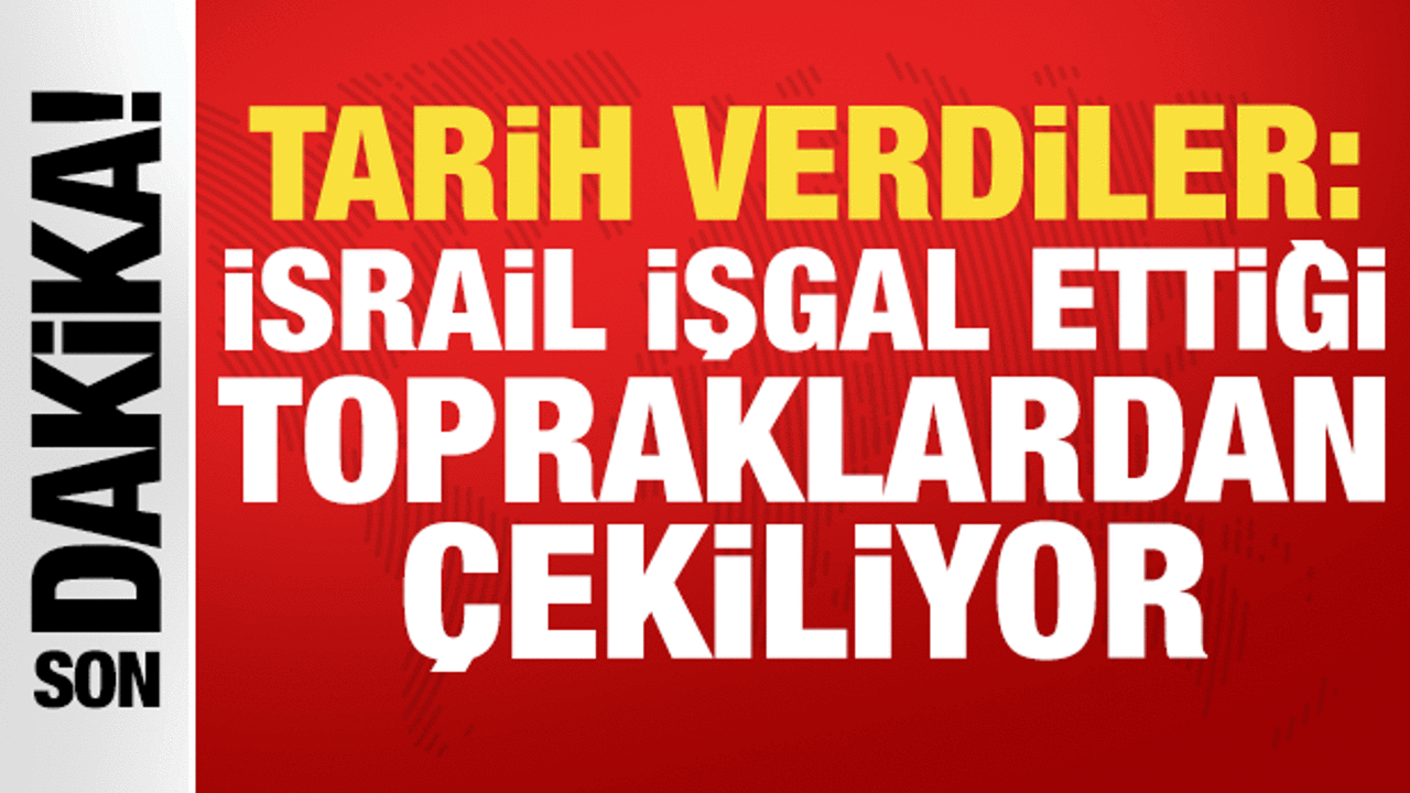 İsrail işgal ettiği topraklardan çekiliyor: Tarih verdiler