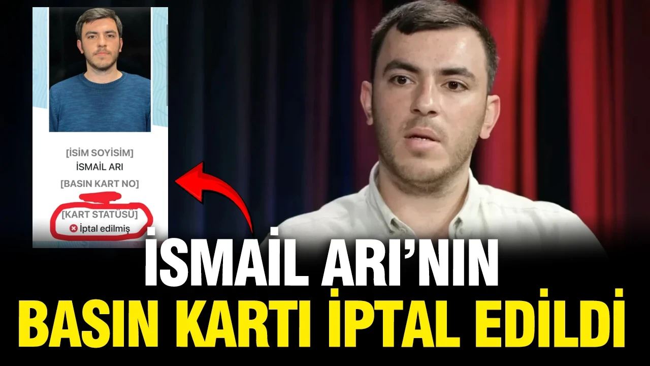 İsmail Arı'nın basın kartı iptal edildi, gerekçesi şaşırttı