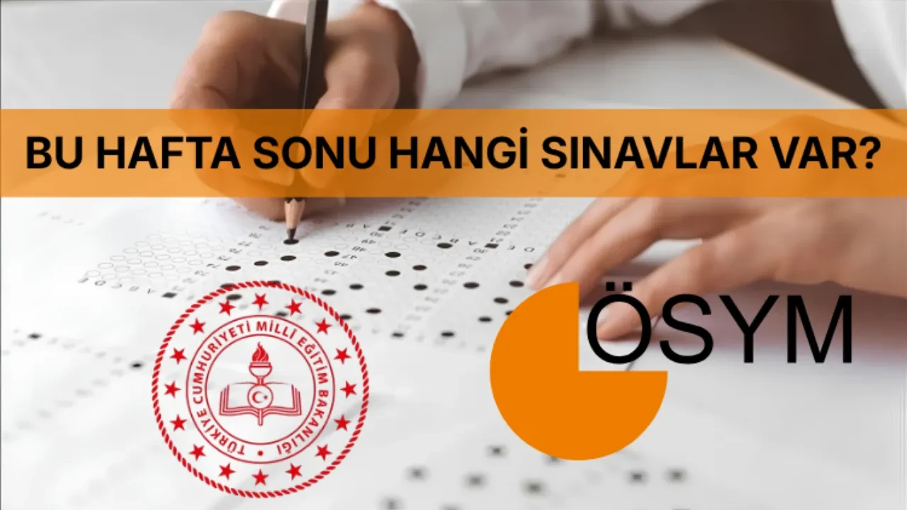 Bu hafta sonu hangi sınavlar var, ne sınavı yapılacak? 18-19 Temmuz ÖSYM ve MEB sınav takvimi