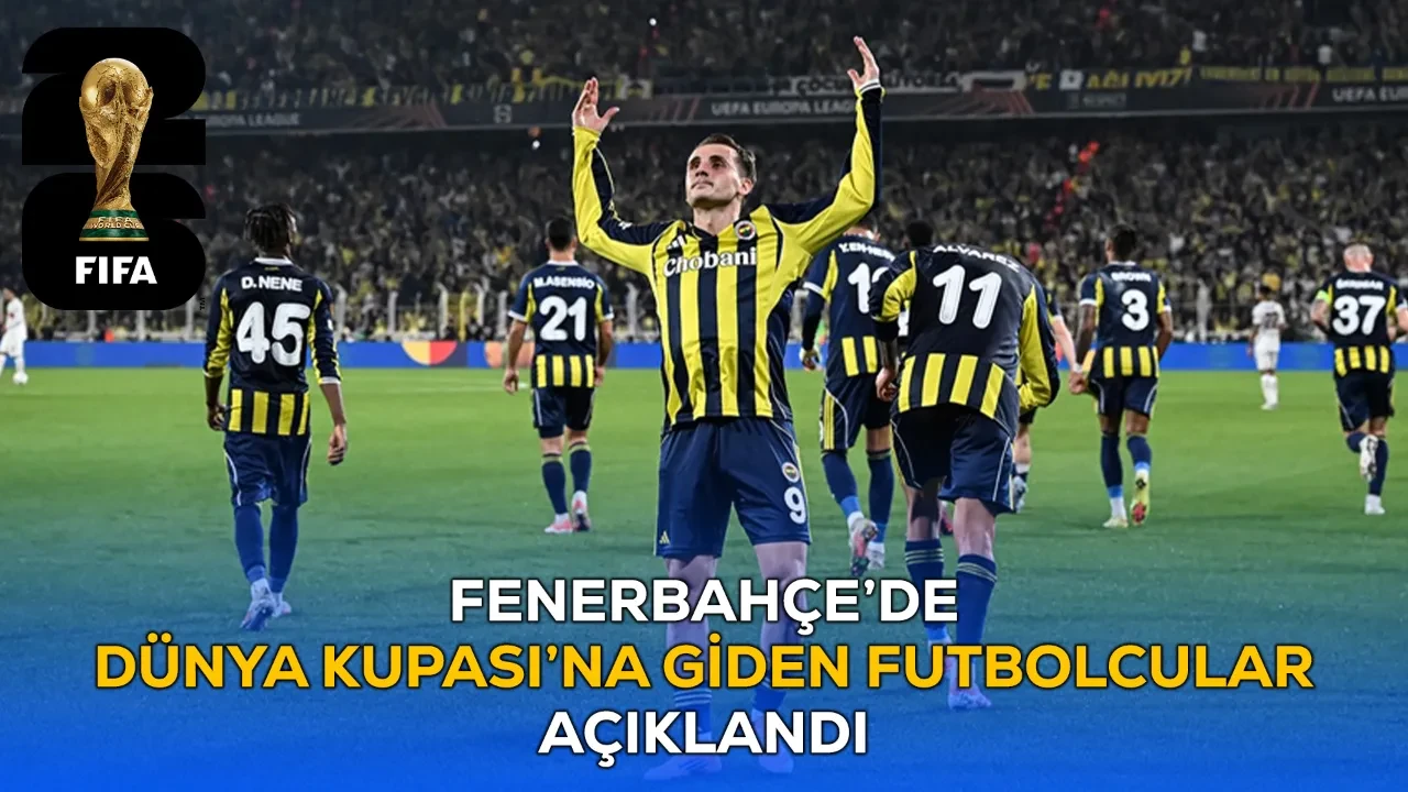 Fenerbahçe Dünya Kupası’na giden oyuncular! FB Dünya Kupası’na kaç oyuncu gönderdi?