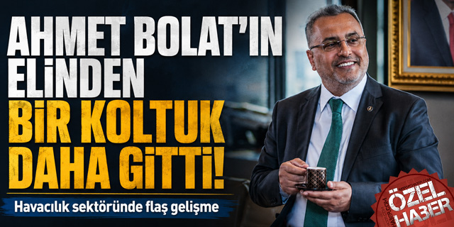 AHMET BOLAT BİR KOLTUĞU DAHA KAYBETTİ
