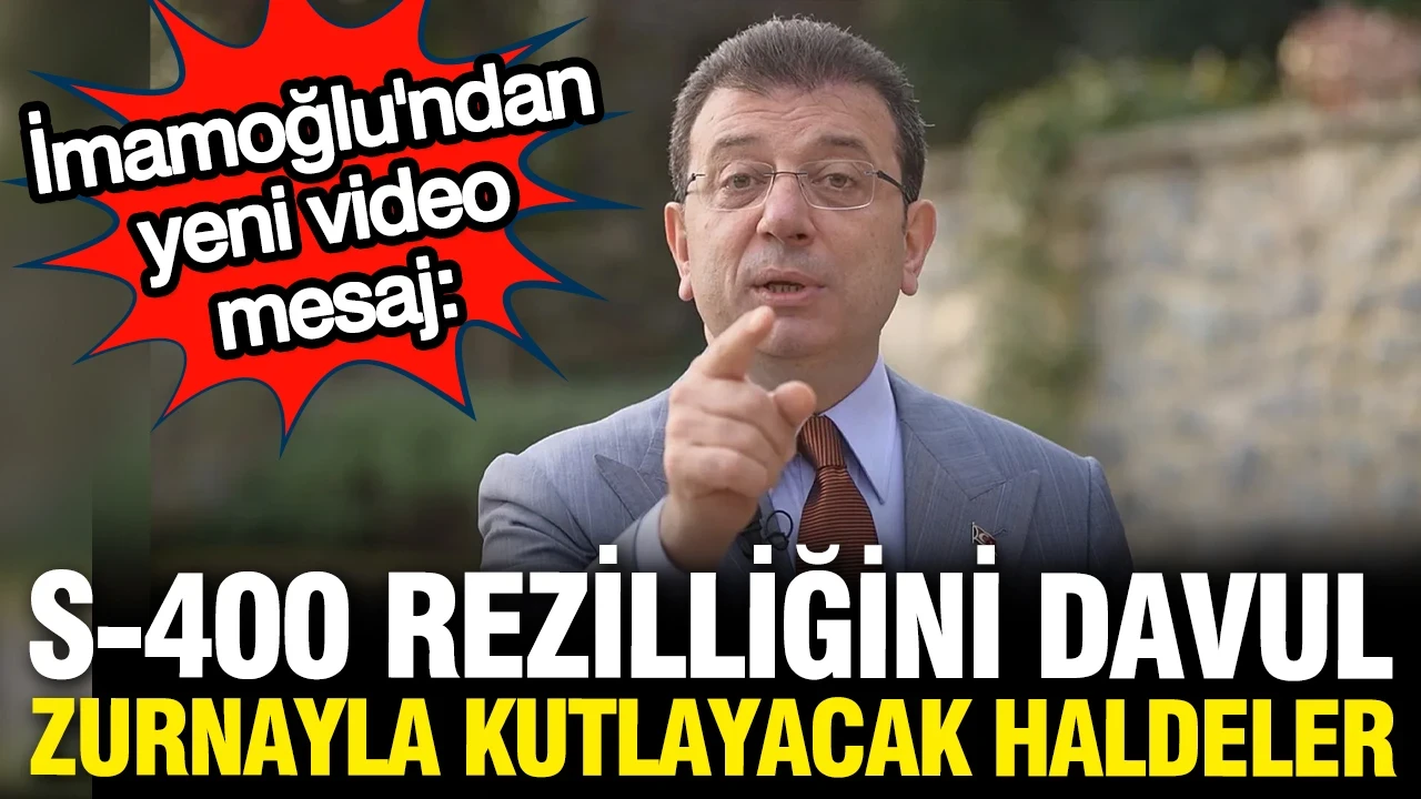 İmamoğlu'ndan iç ve dış politika mesajları: S-400 rezilliğini davul zurnayla ktlayacaklar