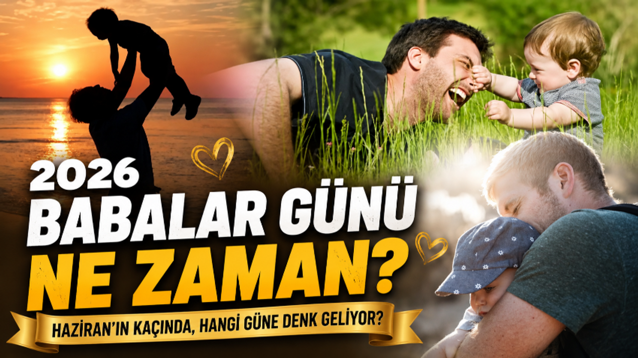 BABALAR GÜNÜ NE ZAMAN 2026? Bu yıl Babalar Günü haziranın kaçında, hangi gün?
