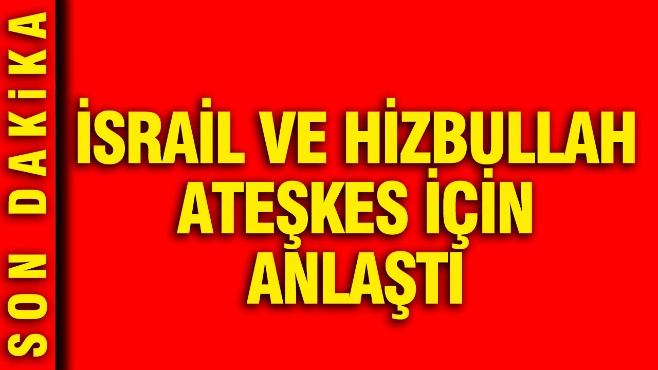 İsrail ve Hizbullah ateşkes için anlaştı