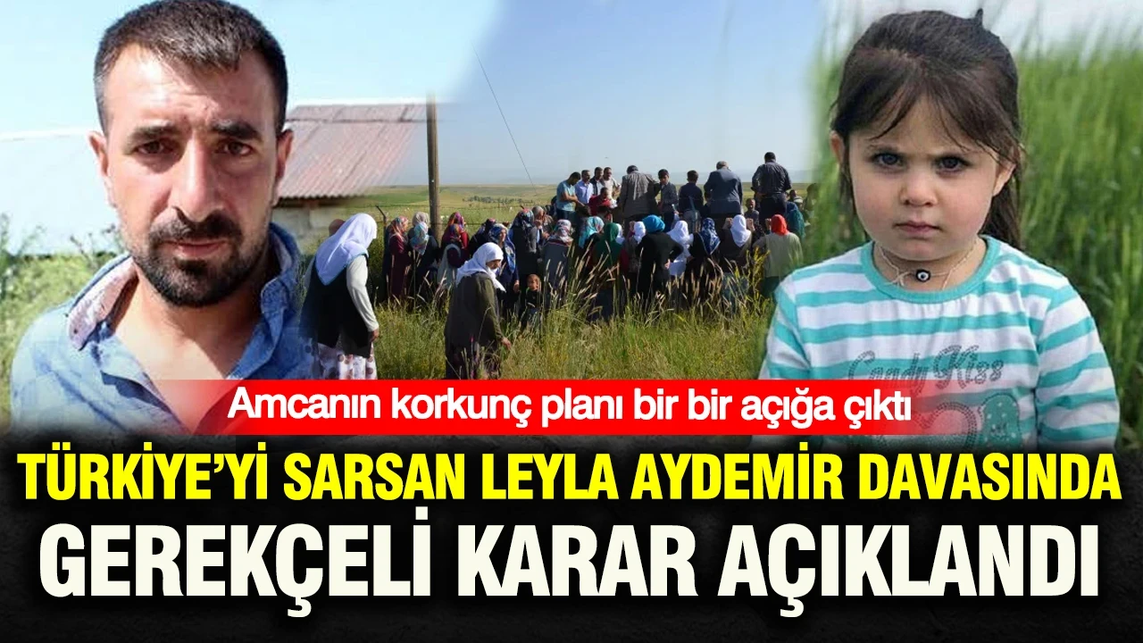 Leyla Aydemir davasında gerekçeli karar açıklandı: Amcanın korkunç planı bir bir açığa çıktı