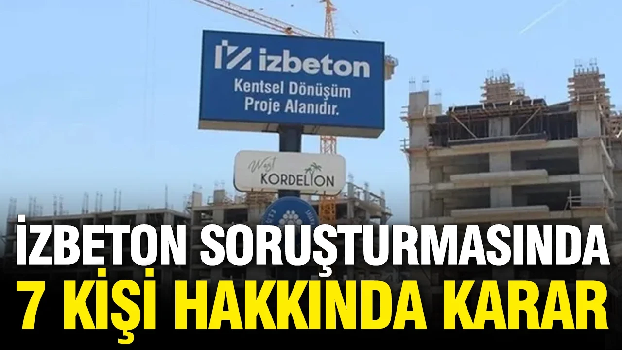İZBETON'a 2023 soruşturması: Gözaltına alınanlar hakkında karar