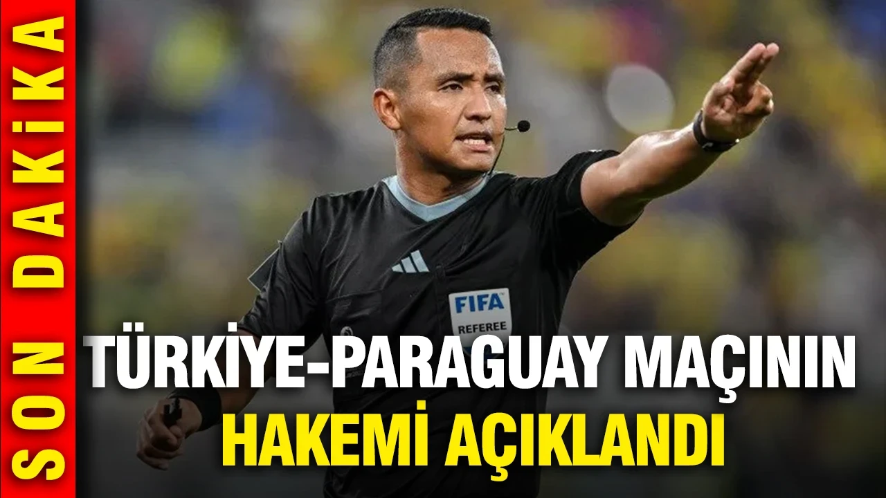 Türkiye-Paraguay maçının hakemi belli oldu