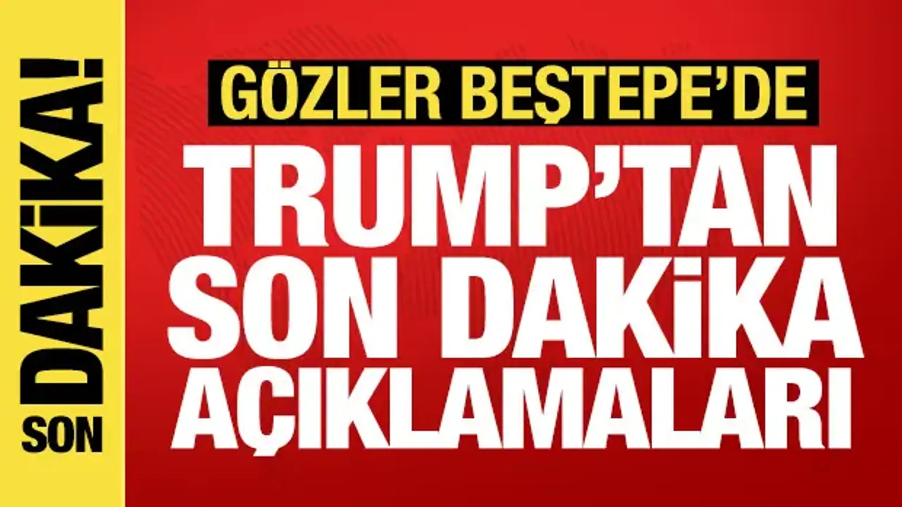 Gözler Beştepe'de: Trump açıklama yapıyor