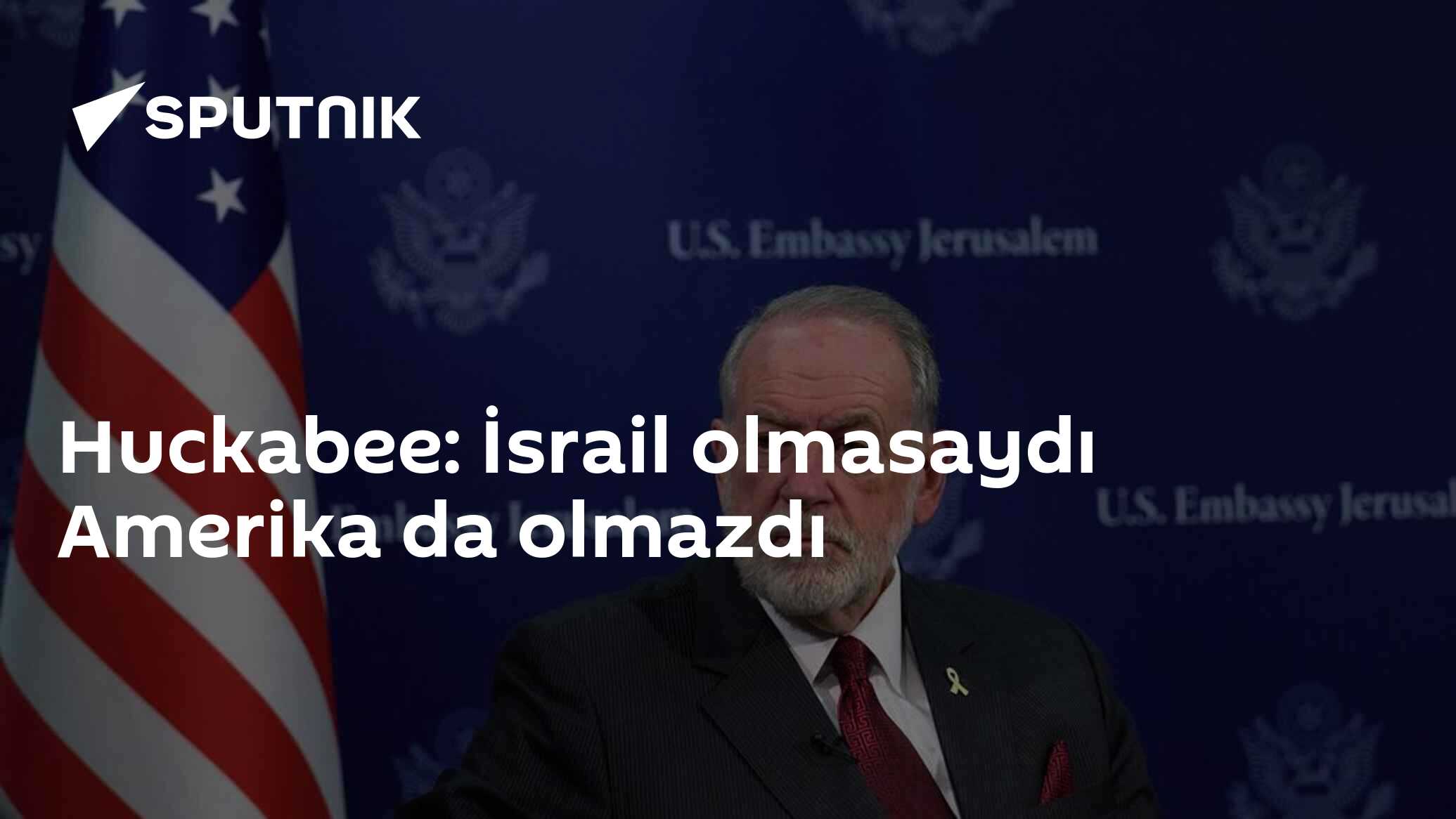 Huckabee: İsrail olmasaydı Amerika da olmazdı