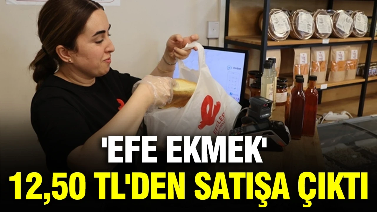 'EFE Ekmek' 12,50 TL'den satışa çıktı