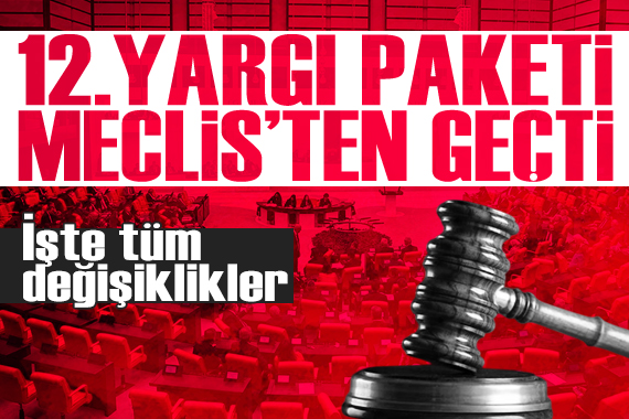 12. Yargı Paketi Meclis'te kabul edildi