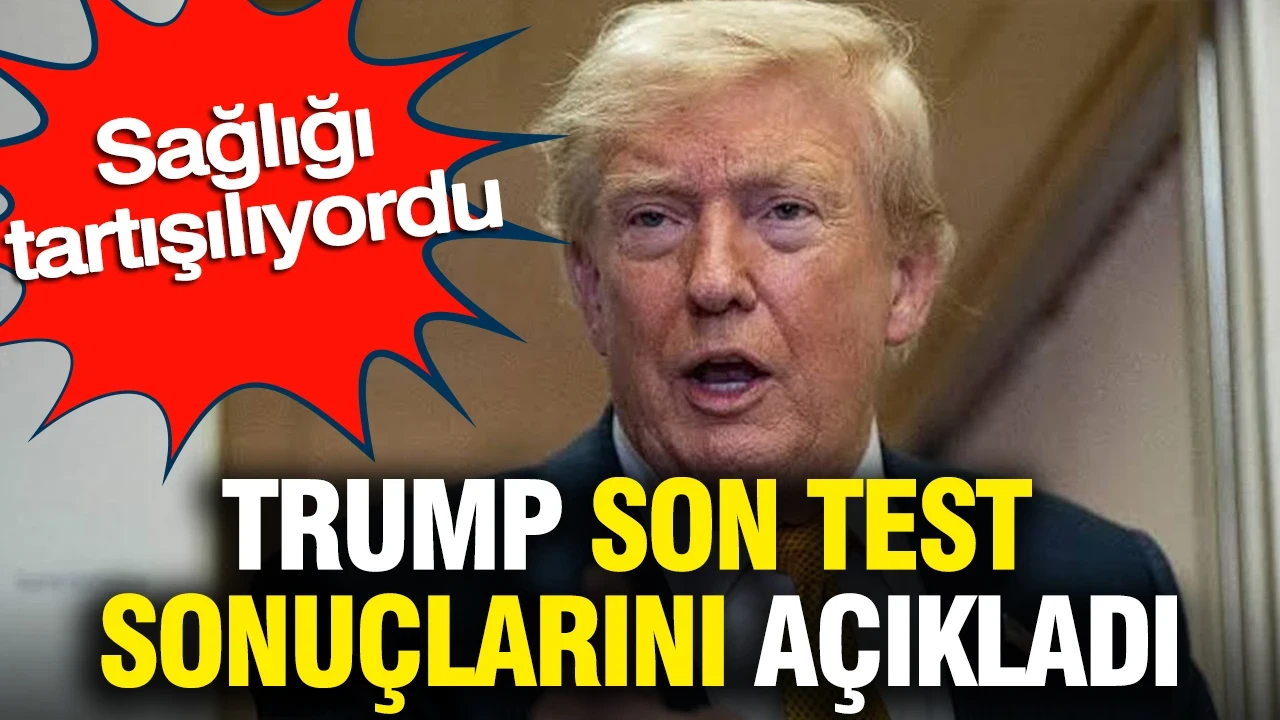 Trump son test sonuçlarını açıkladı: Sağlığı tartışılıyordu
