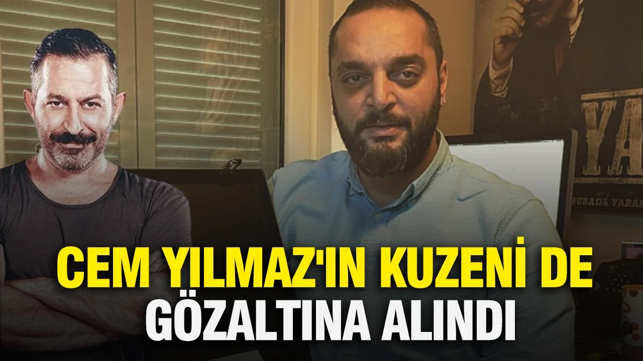 Cem Yılmaz'ın kuzeni de gözaltına alındı
