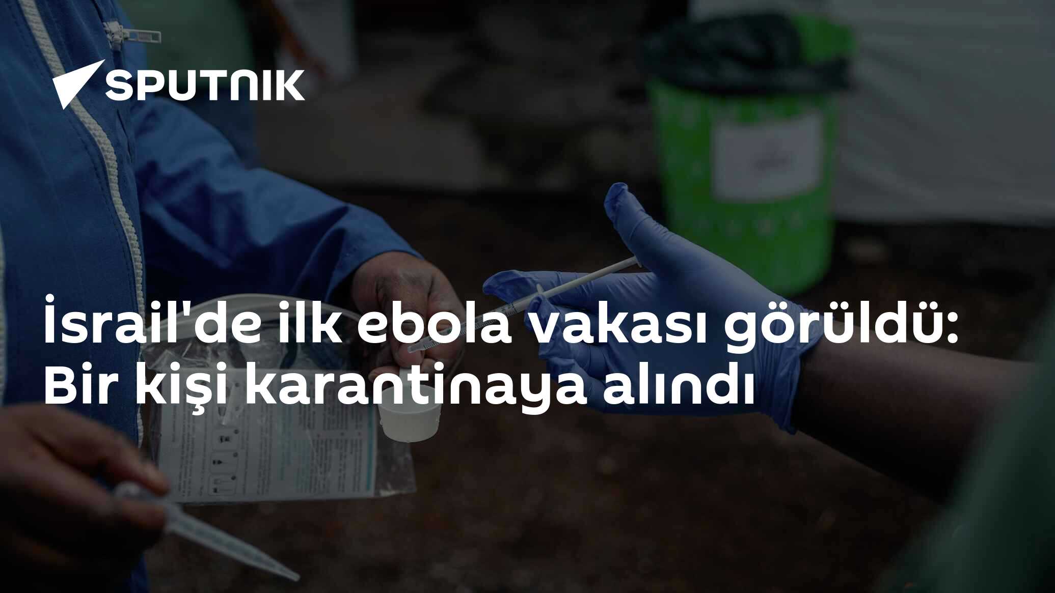 İsrail'de ilk ebola vakası görüldü: Bir kişi karantinaya alındı