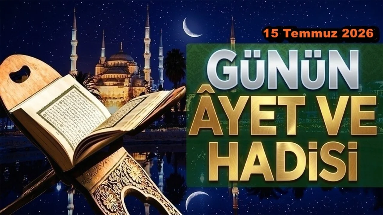 15 Temmuz 2026: Günün Ayet ve Hadisi