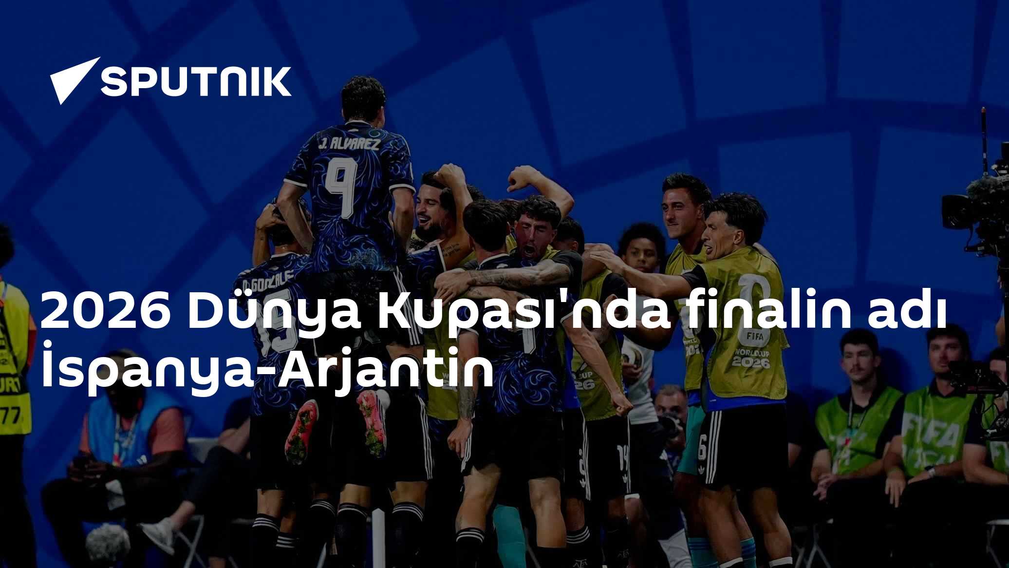 2026 Dünya Kupası'nda finalin adı İspanya-Arjantin