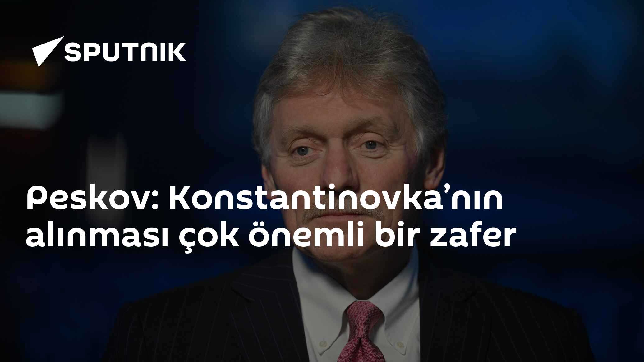 Peskov: Konstantinovka’nın alınması çok önemli bir zafer