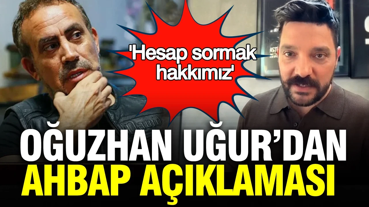 Oğuzhan Uğur’dan Ahbap açıklaması: Hesap sormak hakkımız