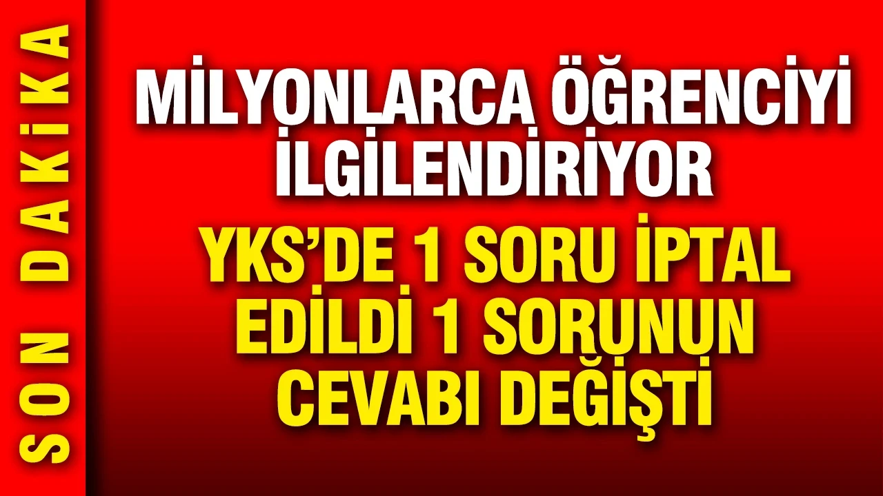 YKS'de milyonlarca öğrencinin sıralaması değişecek: 1 soru iptal edildi, 1 cevap değişti