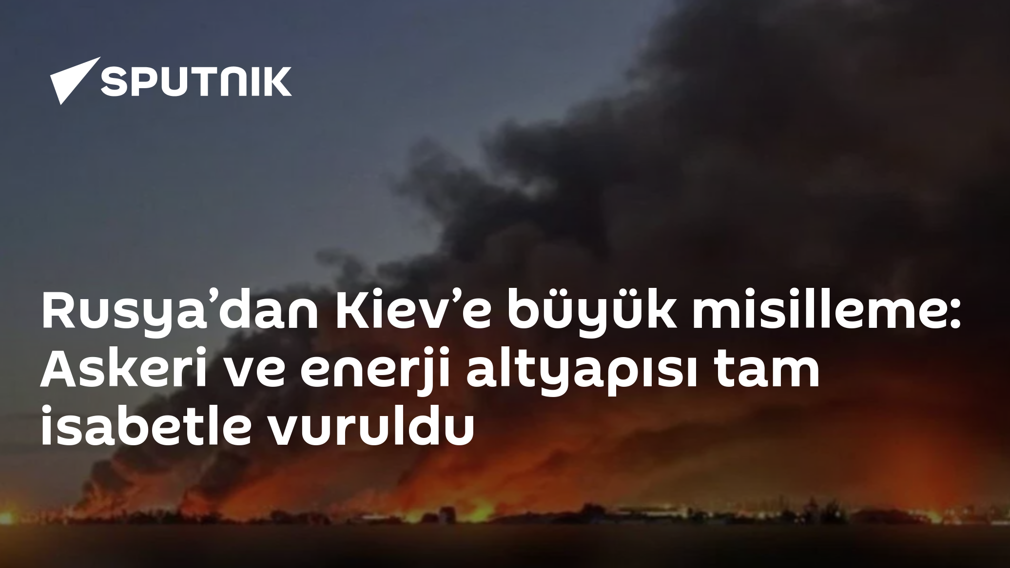 Rusya’dan Kiev’e büyük misilleme: Askeri ve enerji altyapısı tam isabetle vuruldu