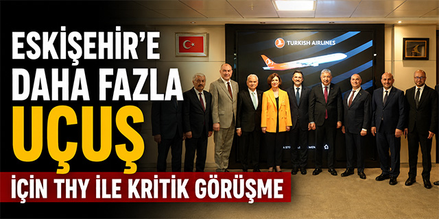 Eskişehir'e Daha Fazla Uçuş İçin THY ile Kritik Görüşme