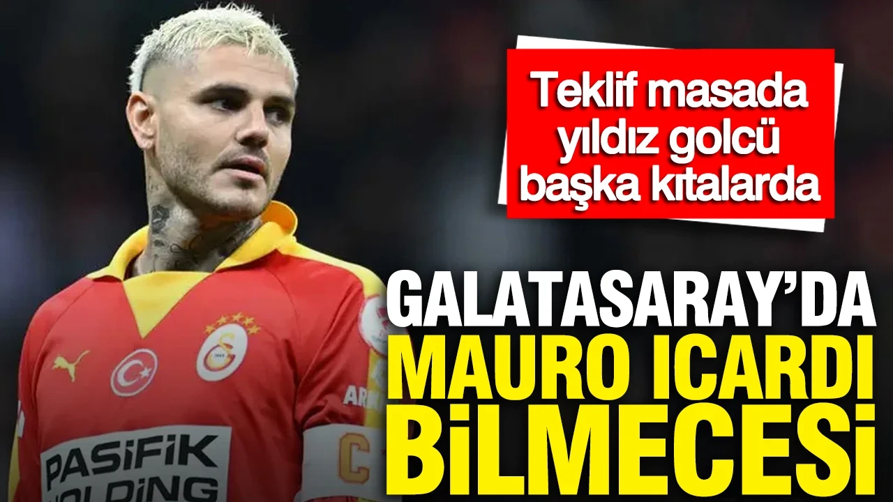 Galatasaray'da Mauro Icardi bilmecesi: Teklif masada yıldız golcü başka kıtalarda