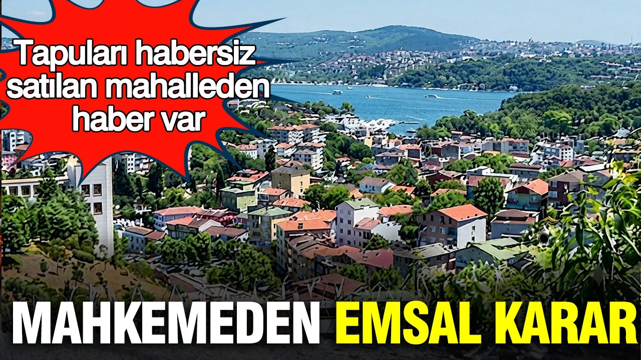 Tapuları habersiz satılan mahalle kazandı: Mahkemeden emsal karar