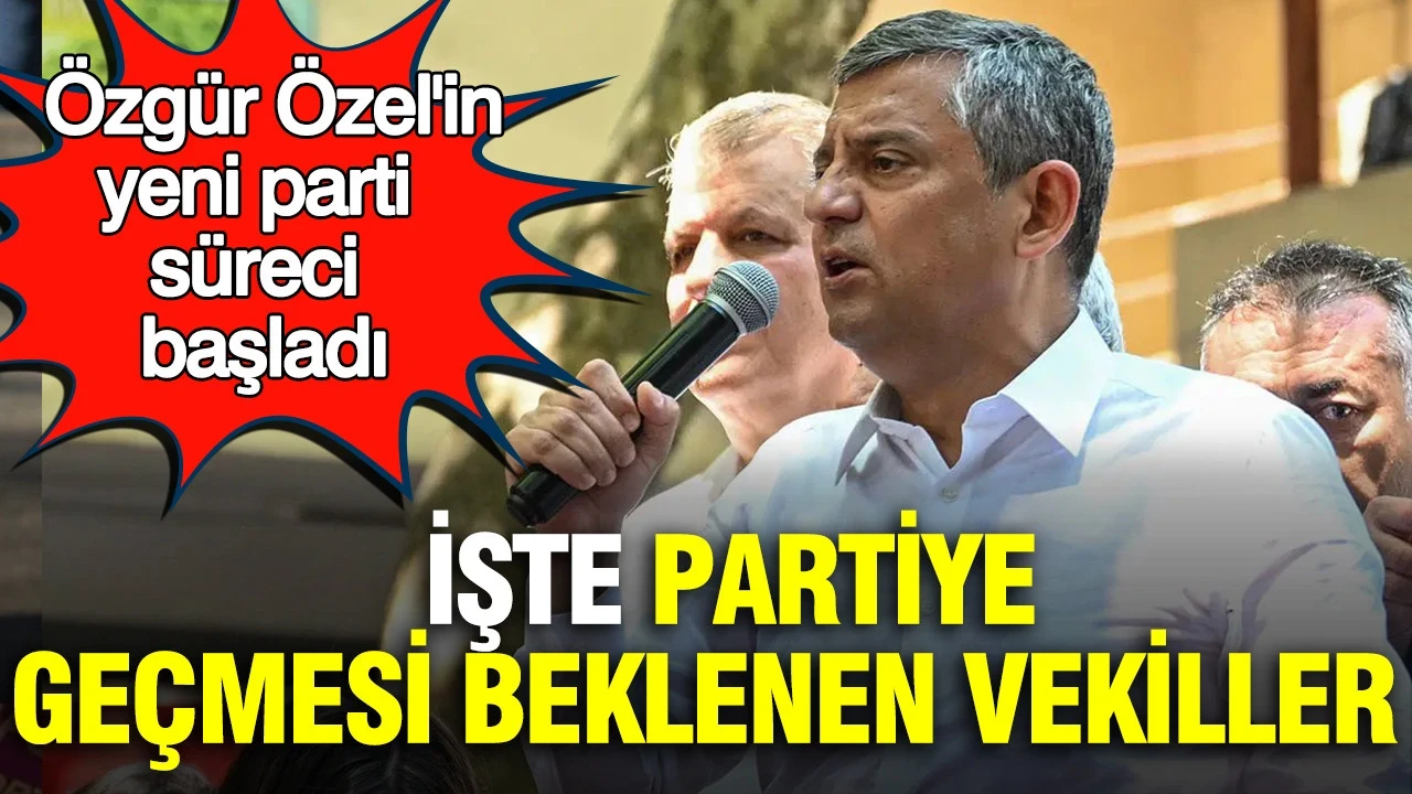 Özgür Özel'in yeni parti süreci başladı: İşte partiye geçmesi beklenen milletvekilleri