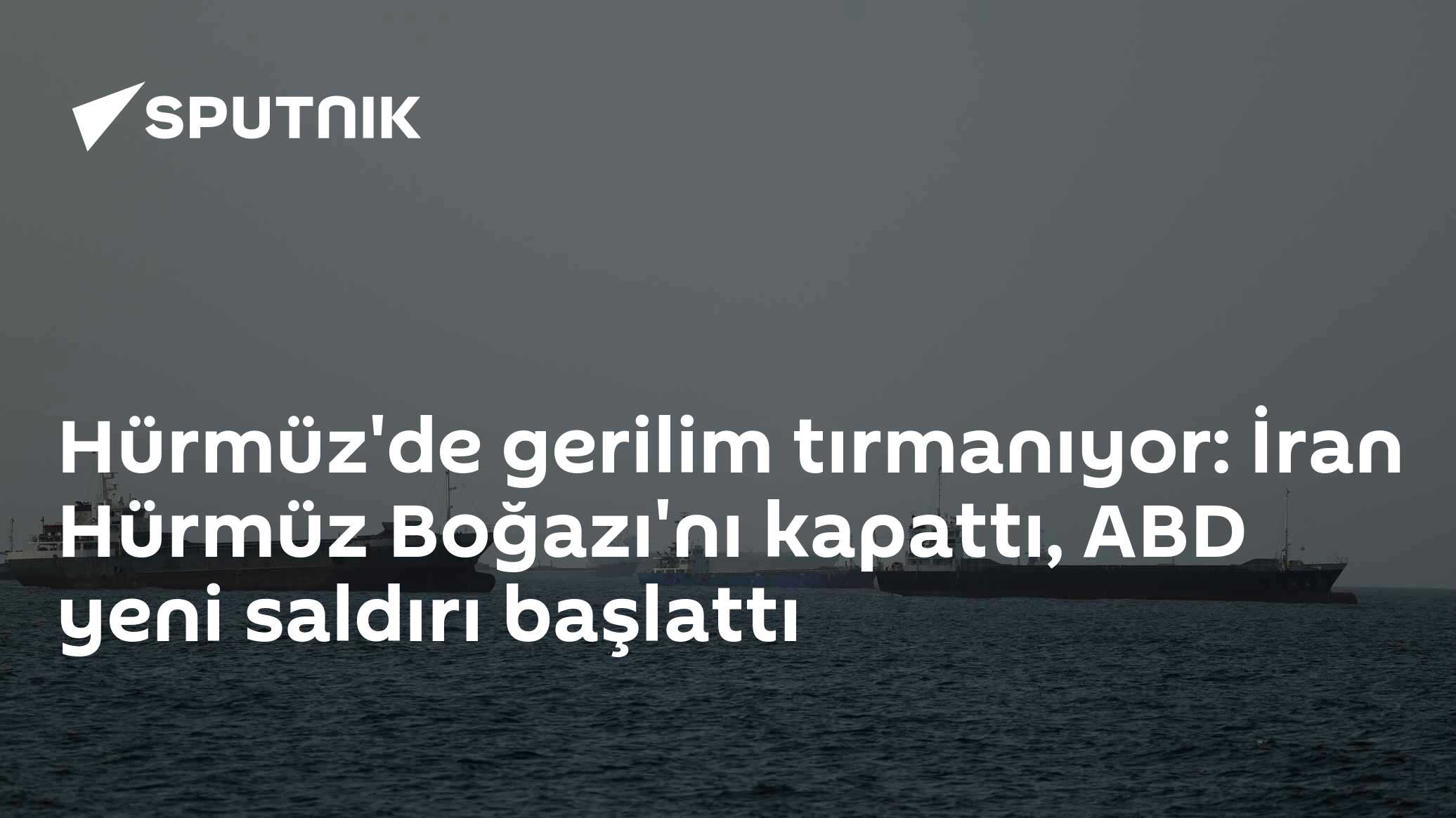 Hürmüz'de gerilim tırmanıyor: İran Hürmüz Boğazı'nı kapattı, ABD yeni saldırı başlattı