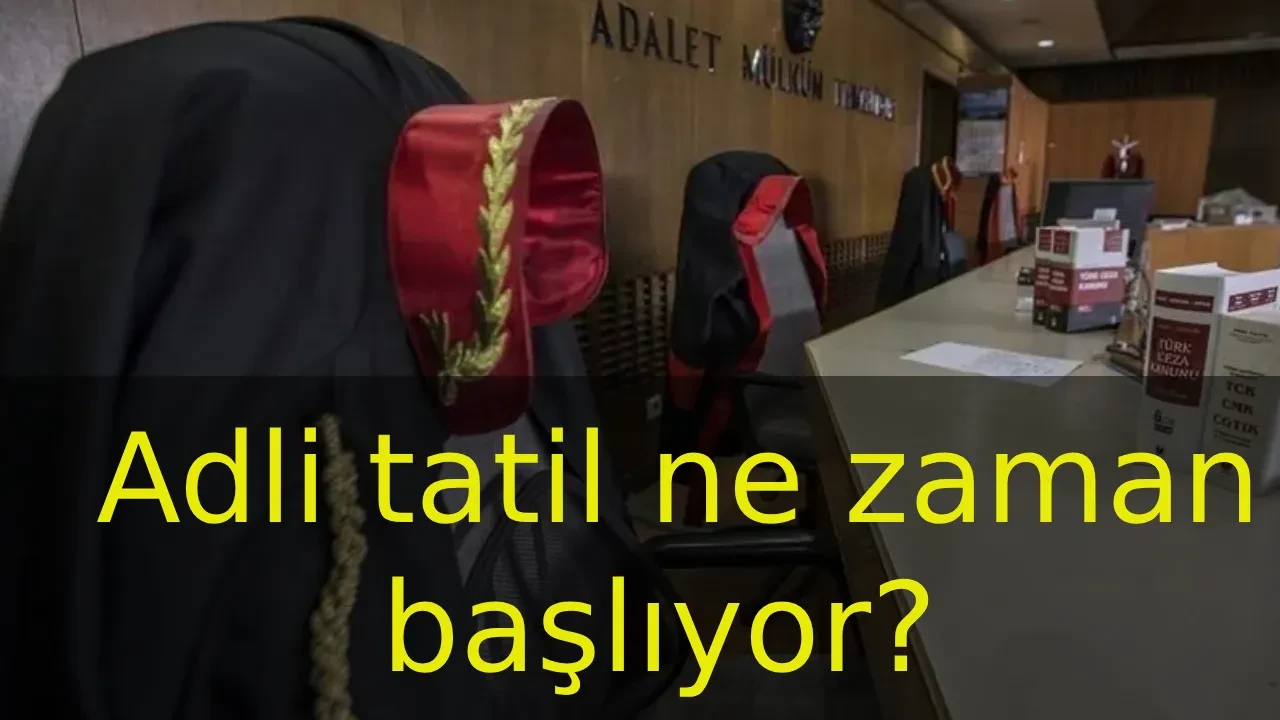 Adli tatil ne zaman başlıyor? Adli tatil kaç gün sürecek, mahkemeler kapanacak mı?