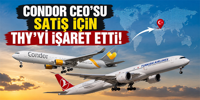 Condor CEO'su Satış İçin THY'yi İşaret Etti!