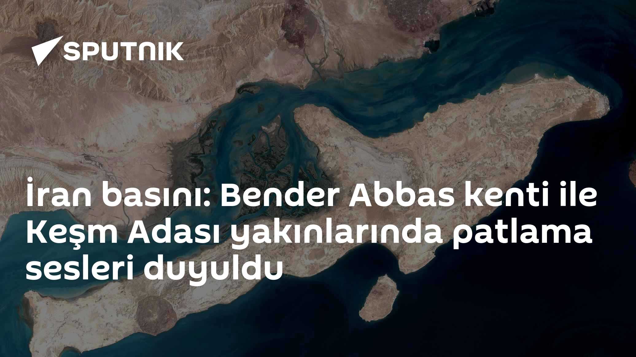 İran basını: Bender Abbas kenti ile Keşm Adası yakınlarında patlama sesleri duyuldu