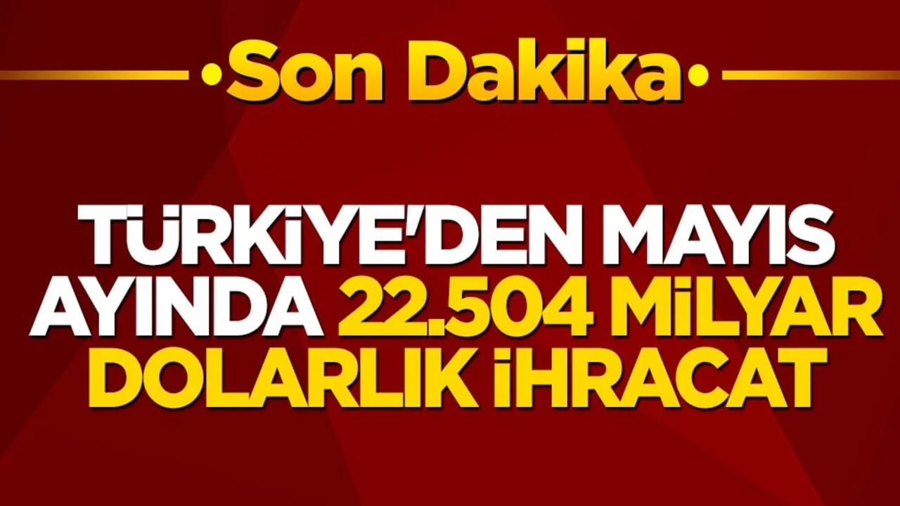 Türkiye'den mayıs ayında 22.504 milyar dolarlık ihracat