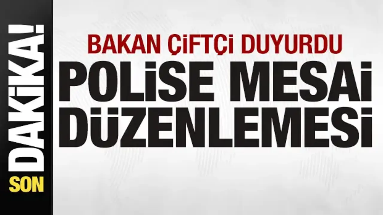 Bakan Çiftçi duyurdu! Polise mesai düzenlemesi