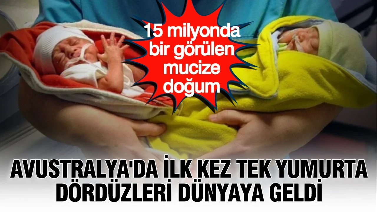 15 milyonda bir görülen mucize doğum: Avustralya'da ilk kez tek yumurta dördüzleri dünyaya geldi