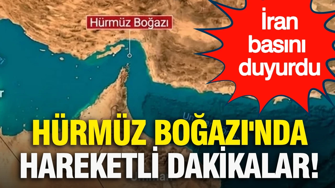 İran basını duyurdu: Hürmüz Boğazı'nda hareketli dakikalar