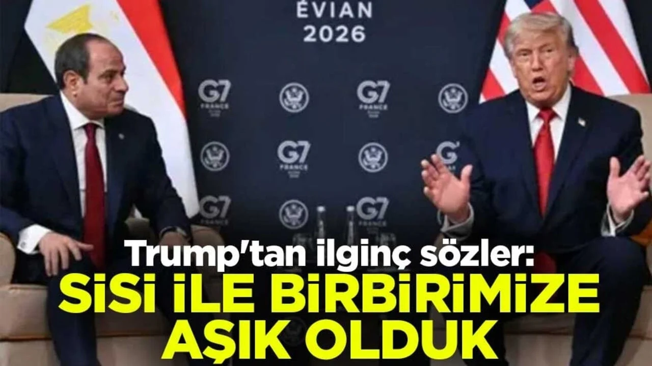 Trump'tan ilginç sözler: Sisi ile birbirimize aşık olduk