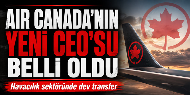 Air Canada'nın Yeni CEO'su Belli Oldu
