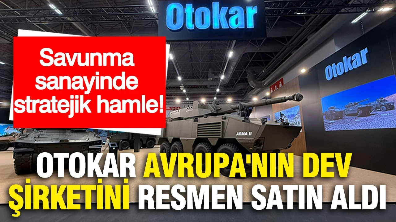 Otokar Avrupa'nın dev şirketini resmen satın aldı: Savunma sanayinde stratejik hamle