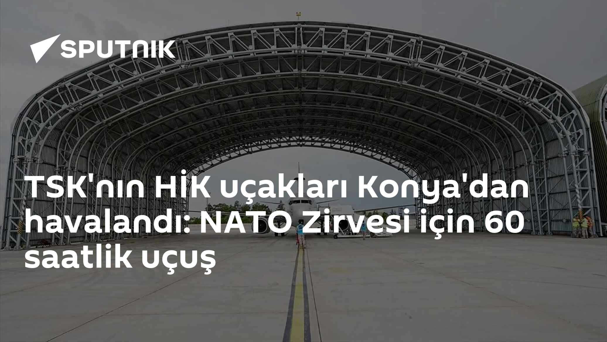 TSK'nın HİK uçakları Konya'dan havalandı: NATO Zirvesi için 60 saatlik uçuş