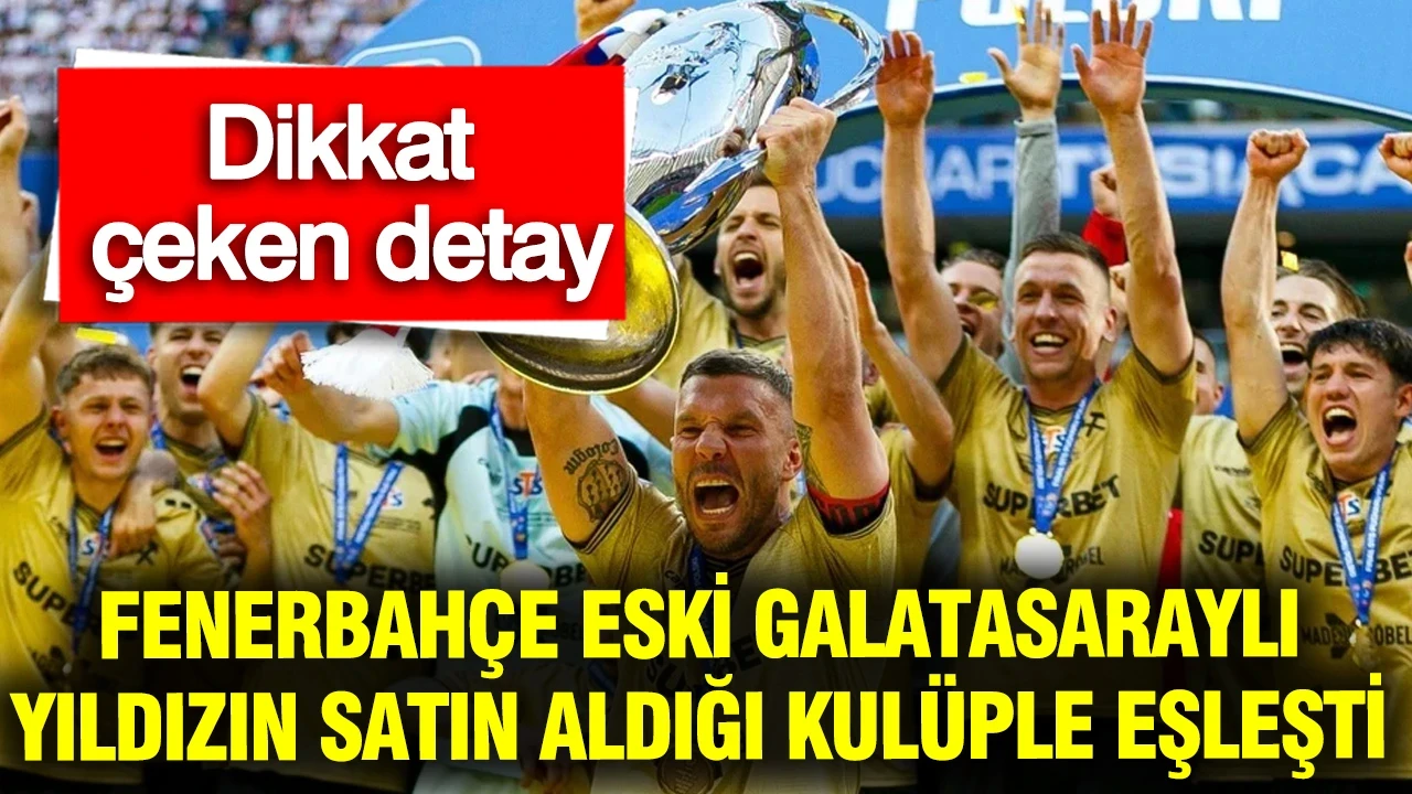 Fenerbahçe eski Galatasaraylı yıldızın satın aldığı kulüple eşleşti