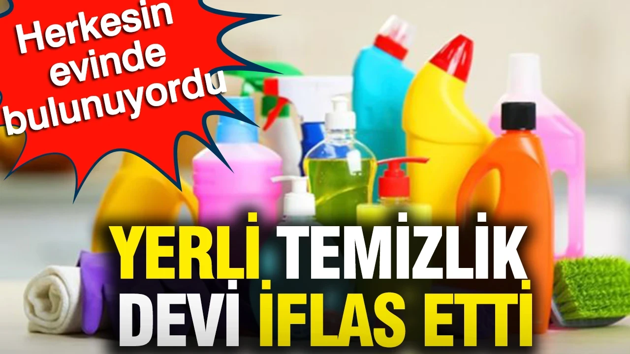 Yerli temizlik devi iflas etti: Herkesin evinde bulunuyordu