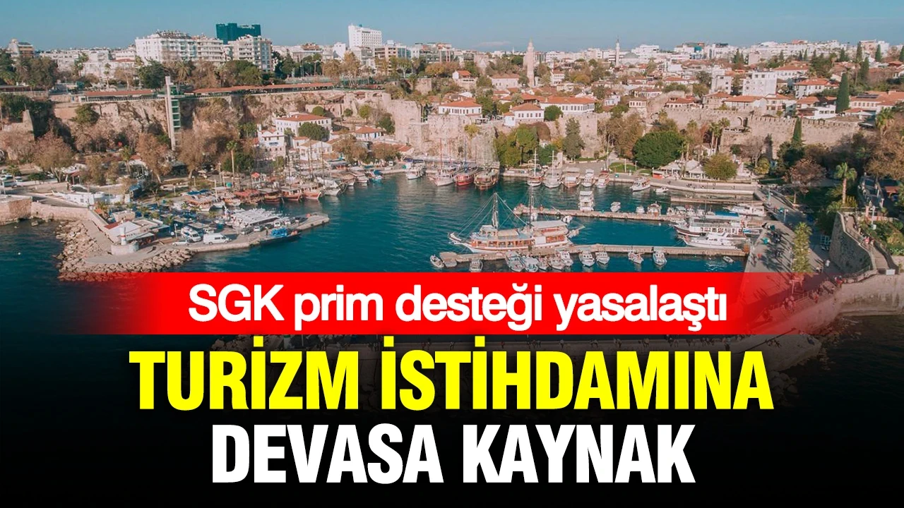 Turizm istihdamına 6 milyarlık kaynak: SGK prim desteği yasalaştı